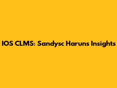IOS CLMS: Sandysc Harun's Insights