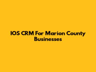 IOS CRM For Marion County Businesses