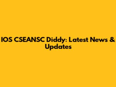 IOS CSEANSC Diddy: Latest News & Updates