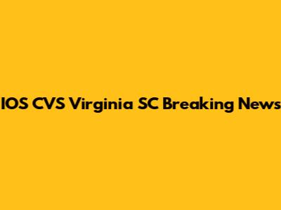 IOS CVS Virginia SC Breaking News