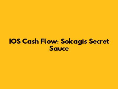 IOS Cash Flow: Sokagi's Secret Sauce
