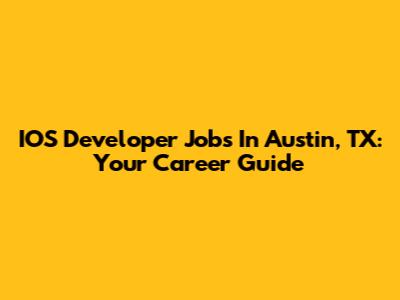 IOS Developer Jobs In Austin, TX: Your Career Guide