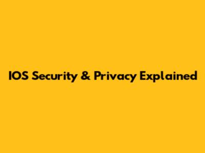 IOS Security & Privacy Explained