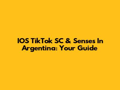 IOS TikTok SC & Senses In Argentina: Your Guide