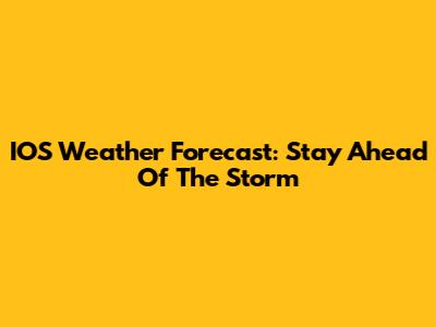 IOS Weather Forecast: Stay Ahead Of The Storm