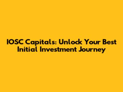 IOSC Capitals: Unlock Your Best Initial Investment Journey