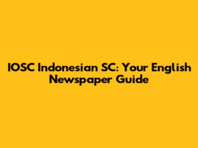 IOSC Indonesian SC: Your English Newspaper Guide