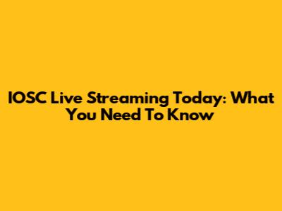 IOSC Live Streaming Today: What You Need To Know