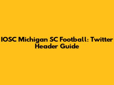 IOSC Michigan SC Football: Twitter Header Guide