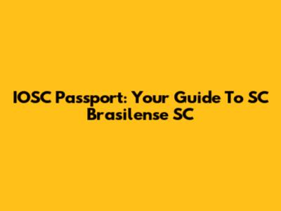 IOSC Passport: Your Guide To SC Brasilense SC