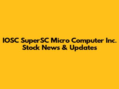 IOSC SuperSC Micro Computer Inc. Stock News & Updates