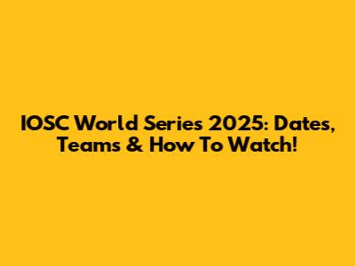 IOSC World Series 2025: Dates, Teams & How To Watch!