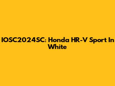 IOSC2024SC: Honda HR-V Sport In White
