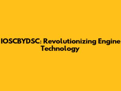 IOSCBYDSC: Revolutionizing Engine Technology