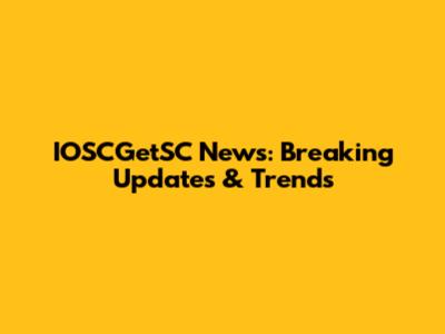 IOSCGetSC News: Breaking Updates & Trends