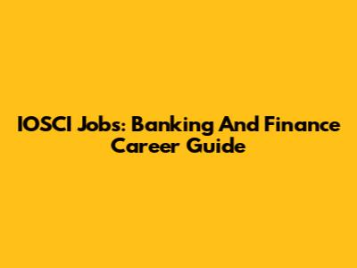 IOSCI Jobs: Banking And Finance Career Guide