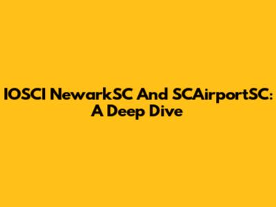 IOSCI NewarkSC And SCAirportSC: A Deep Dive