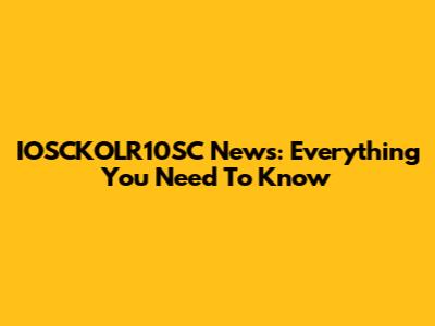 IOSCKOLR10SC News: Everything You Need To Know