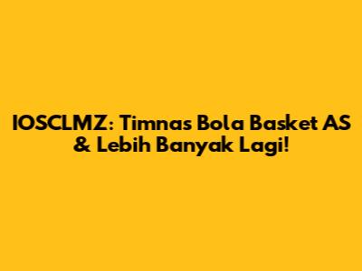 IOSCLMZ: Timnas Bola Basket AS & Lebih Banyak Lagi!
