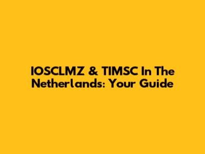 IOSCLMZ & TIMSC In The Netherlands: Your Guide