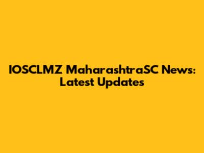 IOSCLMZ MaharashtraSC News: Latest Updates