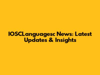 IOSCLanguagesc News: Latest Updates & Insights