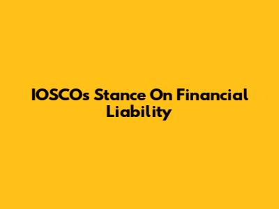 IOSCO's Stance On Financial Liability