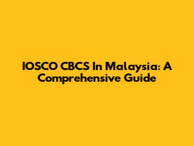 IOSCO CBCS In Malaysia: A Comprehensive Guide