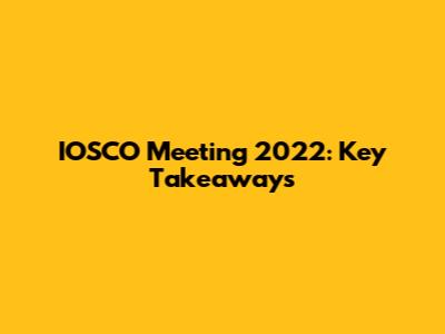 IOSCO Meeting 2022: Key Takeaways