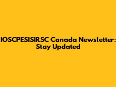 IOSCPESISIRSC Canada Newsletter: Stay Updated
