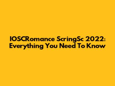 IOSCRomance ScringSc 2022: Everything You Need To Know