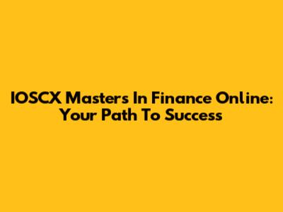 IOSCX Master's In Finance Online: Your Path To Success