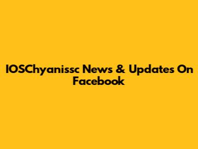 IOSChyanissc News & Updates On Facebook