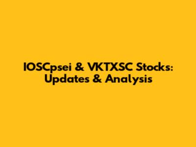 IOSCpsei & VKTXSC Stocks: Updates & Analysis