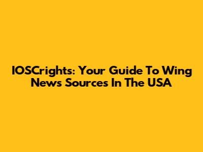 IOSCrights: Your Guide To Wing News Sources In The USA