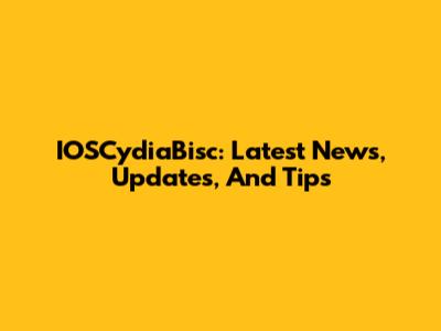 IOSCydiaBisc: Latest News, Updates, And Tips
