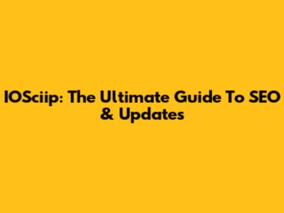 IOSciip: The Ultimate Guide To SEO & Updates