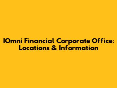 IOmni Financial Corporate Office: Locations & Information