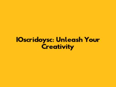 IOscridoysc: Unleash Your Creativity