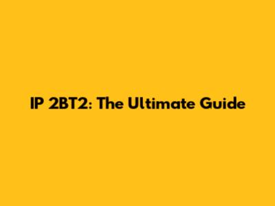 IP 2BT2: The Ultimate Guide