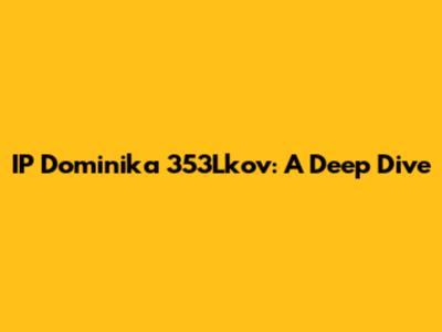 IP Dominika 353Lkov: A Deep Dive