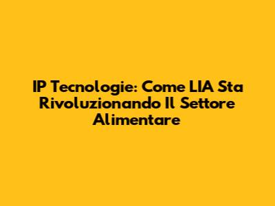 IP Tecnologie: Come L'IA Sta Rivoluzionando Il Settore Alimentare
