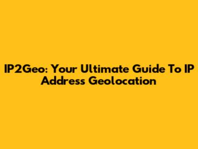 IP2Geo: Your Ultimate Guide To IP Address Geolocation