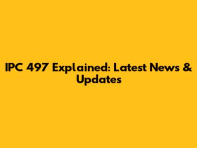 IPC 497 Explained: Latest News & Updates