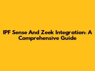 IPF Sense And Zeek Integration: A Comprehensive Guide