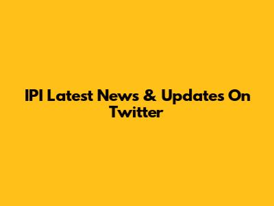 IPI Latest News & Updates On Twitter