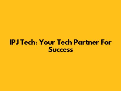 IPJ Tech: Your Tech Partner For Success