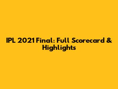 IPL 2021 Final: Full Scorecard & Highlights