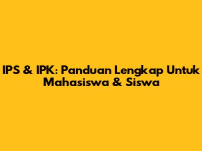 IPS & IPK: Panduan Lengkap Untuk Mahasiswa & Siswa