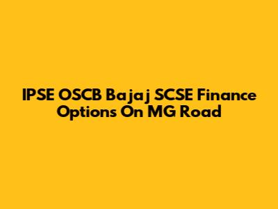 IPSE OSCB Bajaj SCSE Finance Options On MG Road
